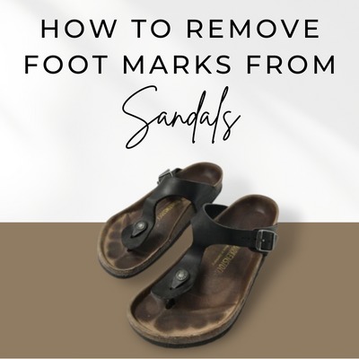 How to Remove Foot Marks From Sandals - Easy to Follow Guide